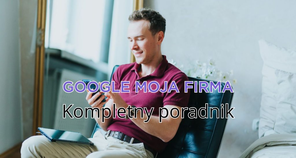 Google Moja Firma – poradnik dla przedsiębiorców